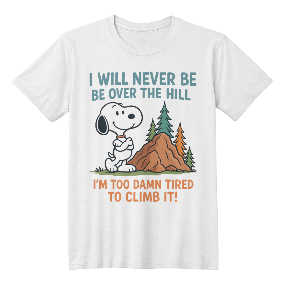 I will never be over hill - funny t-shirt