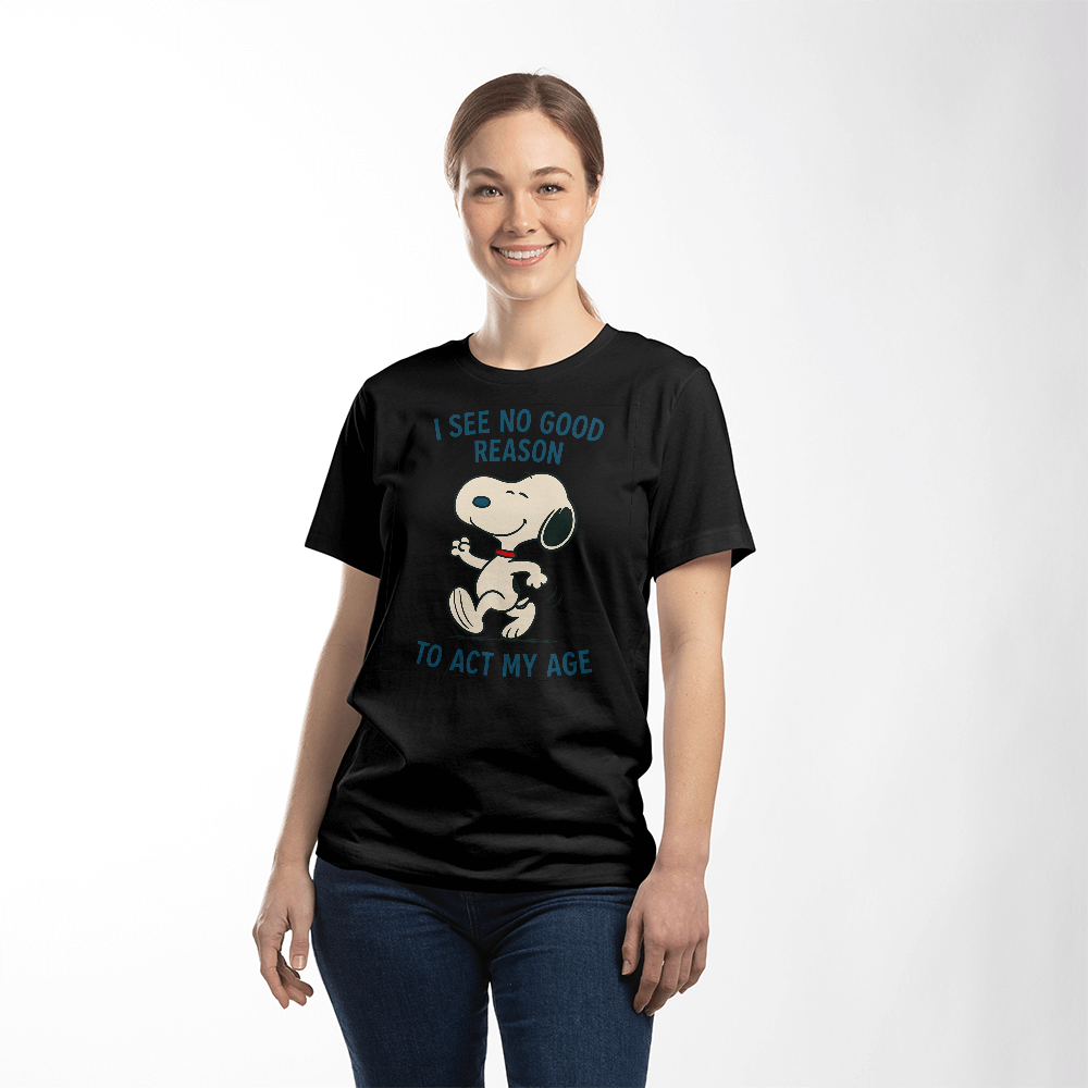 I see no good reason act my age - funny t-shirt