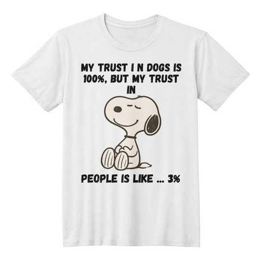 My trust in dogs - funny t-shirt