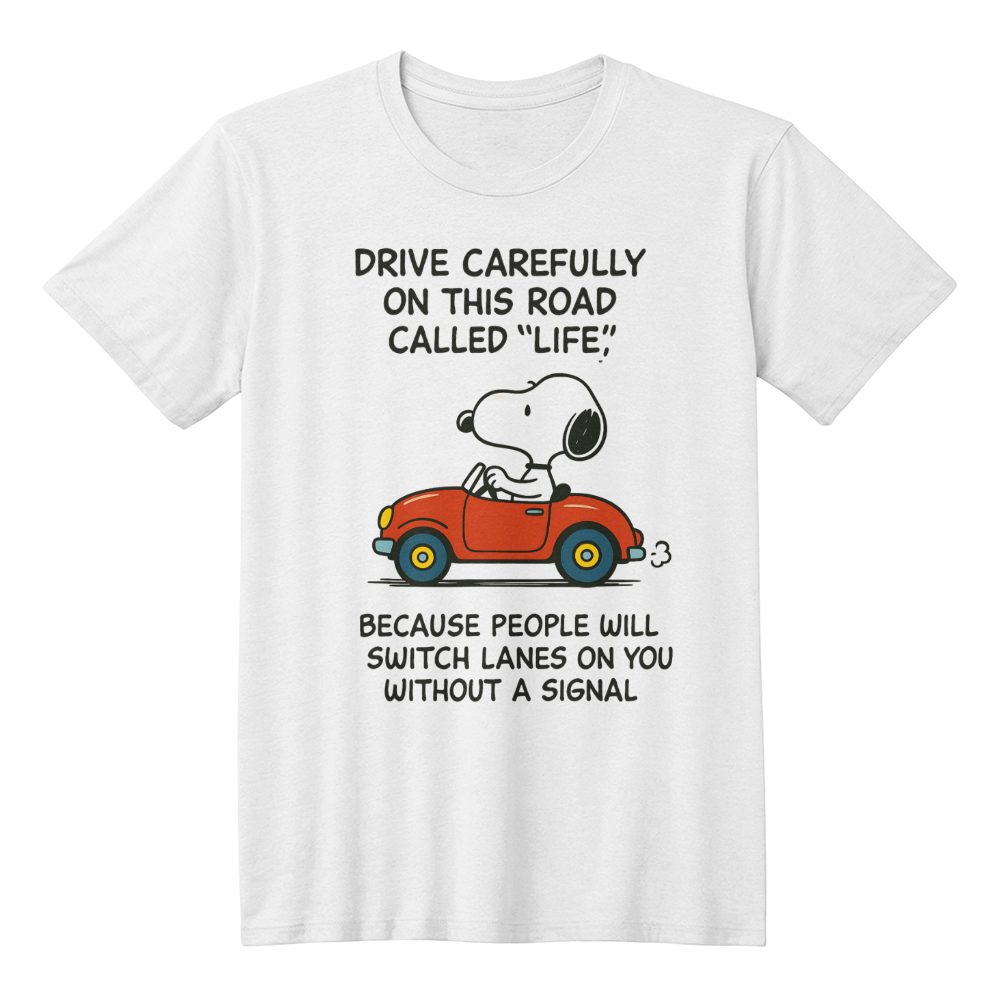 Drive carefully on this road called life - t-shirt