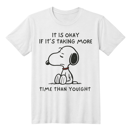 It is okay if taking more time  - t-shirt