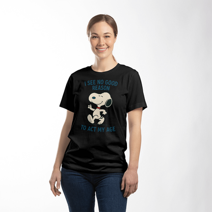 I see no good reason act my age - funny t-shirt